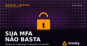 Cadeado partido sobre grade digital, representando MFA burlada por roubo de credenciais e sessão — Trinity TI